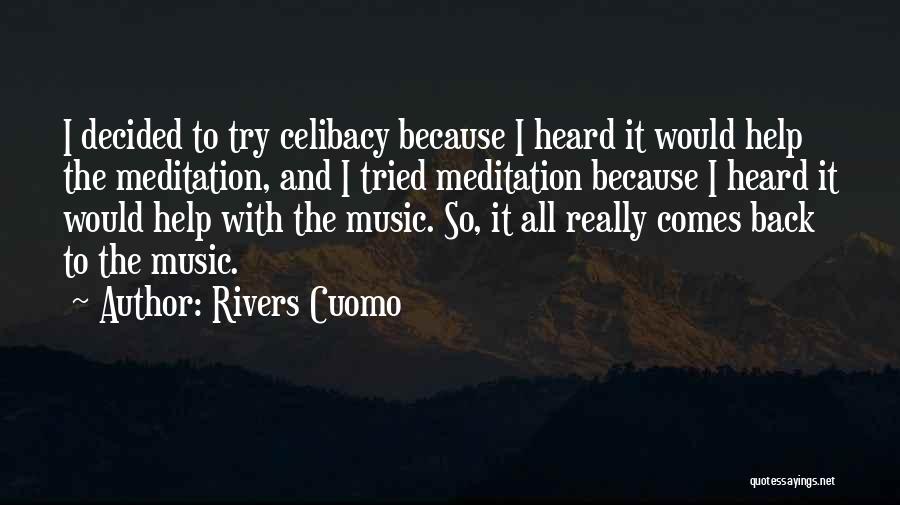 Rivers Cuomo Quotes: I Decided To Try Celibacy Because I Heard It Would Help The Meditation, And I Tried Meditation Because I Heard