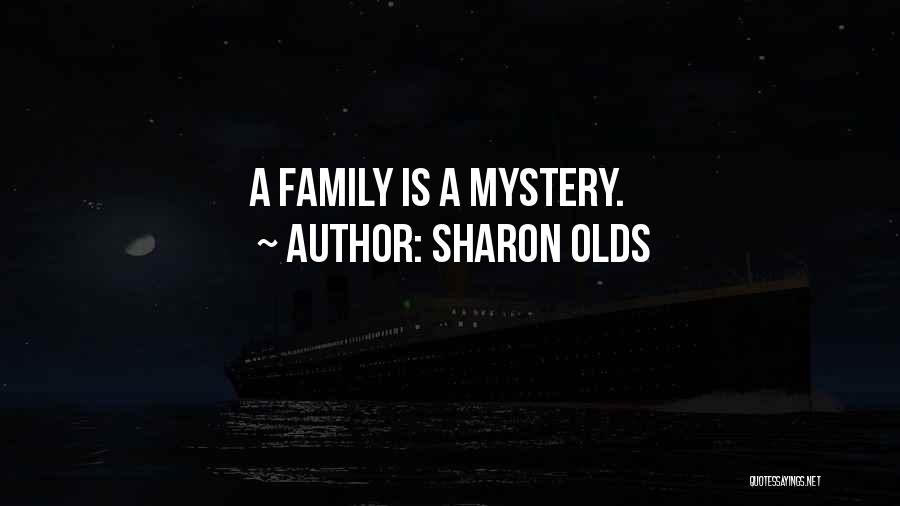 Sharon Olds Quotes: A Family Is A Mystery.
