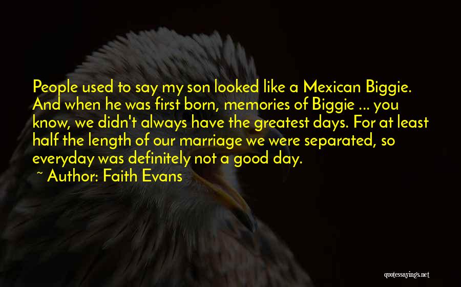 Faith Evans Quotes: People Used To Say My Son Looked Like A Mexican Biggie. And When He Was First Born, Memories Of Biggie