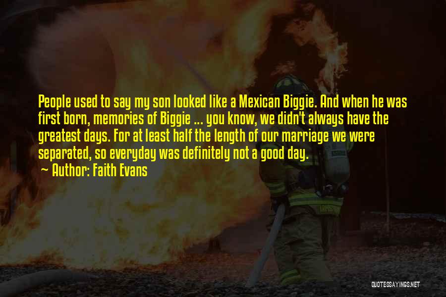 Faith Evans Quotes: People Used To Say My Son Looked Like A Mexican Biggie. And When He Was First Born, Memories Of Biggie