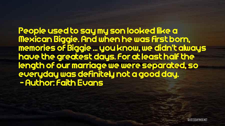 Faith Evans Quotes: People Used To Say My Son Looked Like A Mexican Biggie. And When He Was First Born, Memories Of Biggie