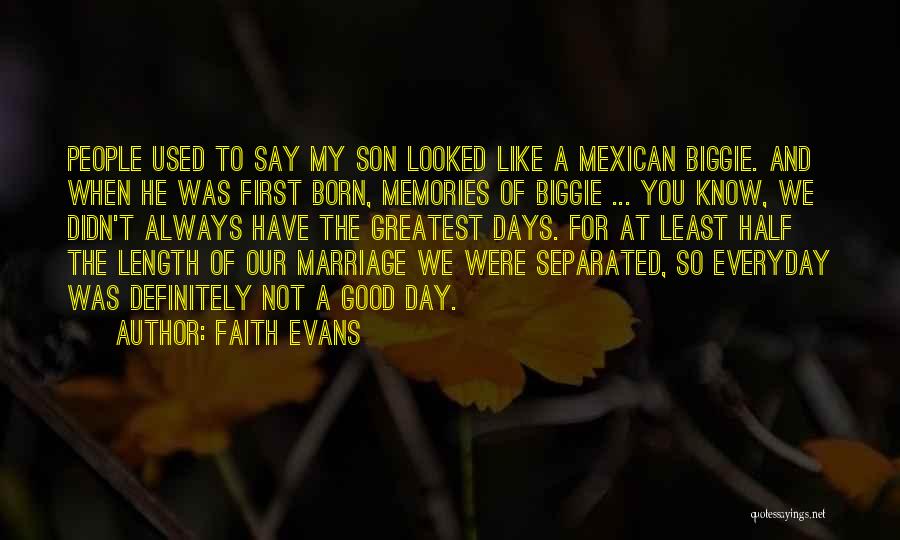 Faith Evans Quotes: People Used To Say My Son Looked Like A Mexican Biggie. And When He Was First Born, Memories Of Biggie