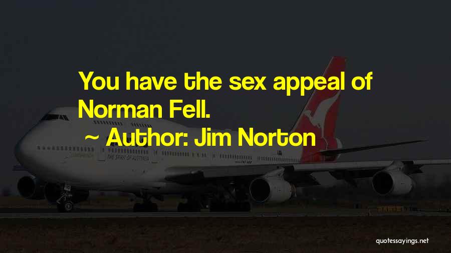 Jim Norton Quotes: You Have The Sex Appeal Of Norman Fell.