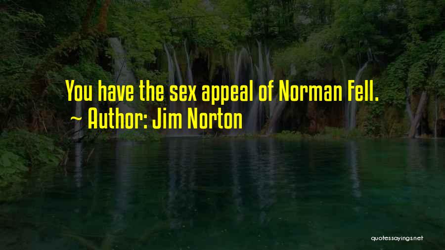 Jim Norton Quotes: You Have The Sex Appeal Of Norman Fell.