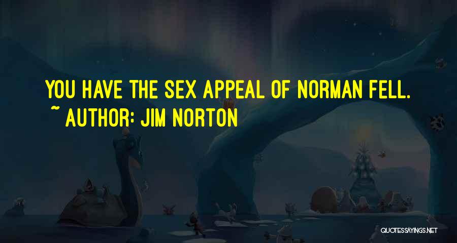 Jim Norton Quotes: You Have The Sex Appeal Of Norman Fell.