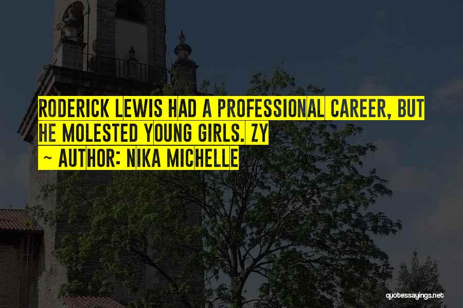 Nika Michelle Quotes: Roderick Lewis Had A Professional Career, But He Molested Young Girls. Zy