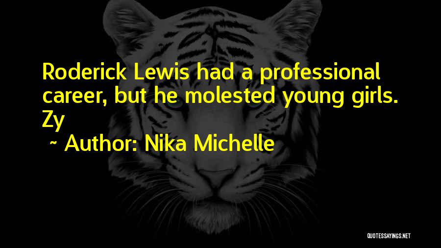 Nika Michelle Quotes: Roderick Lewis Had A Professional Career, But He Molested Young Girls. Zy