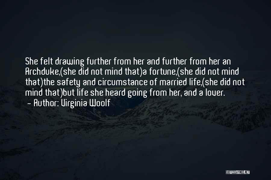 Virginia Woolf Quotes: She Felt Drawing Further From Her And Further From Her An Archduke,(she Did Not Mind That)a Fortune,(she Did Not Mind