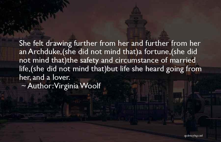 Virginia Woolf Quotes: She Felt Drawing Further From Her And Further From Her An Archduke,(she Did Not Mind That)a Fortune,(she Did Not Mind