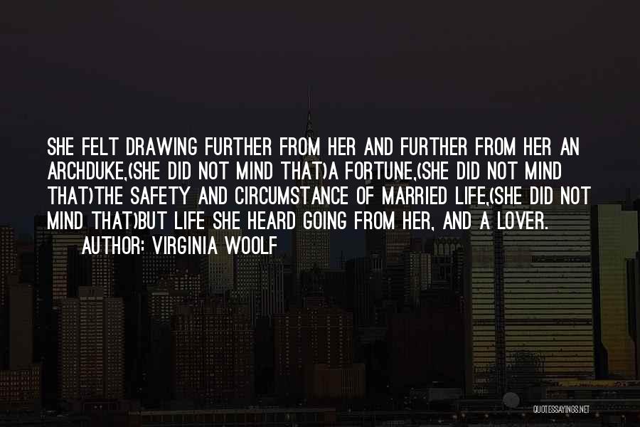 Virginia Woolf Quotes: She Felt Drawing Further From Her And Further From Her An Archduke,(she Did Not Mind That)a Fortune,(she Did Not Mind