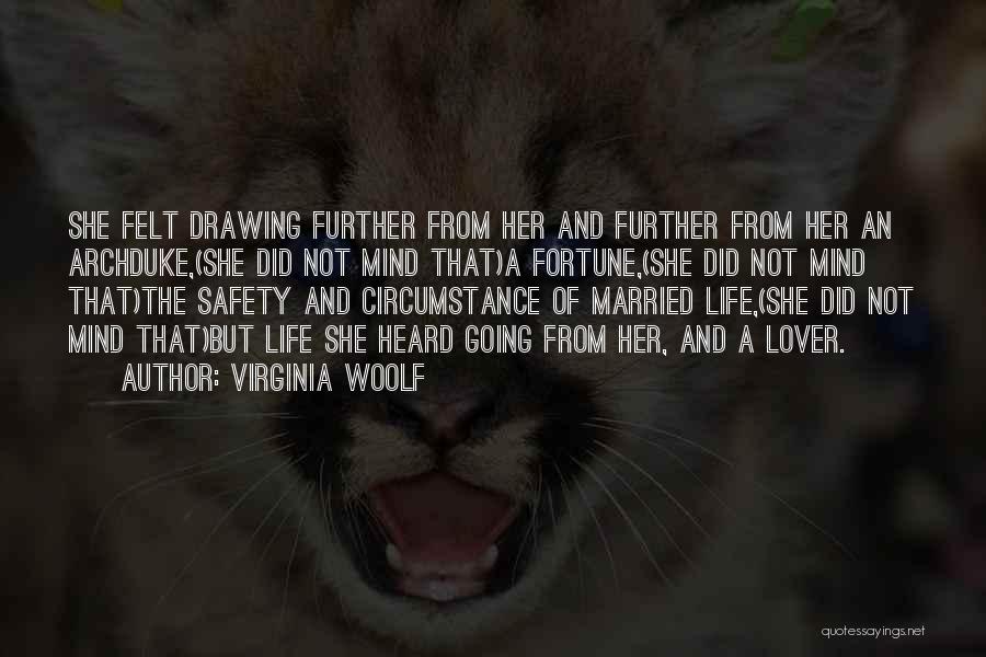 Virginia Woolf Quotes: She Felt Drawing Further From Her And Further From Her An Archduke,(she Did Not Mind That)a Fortune,(she Did Not Mind