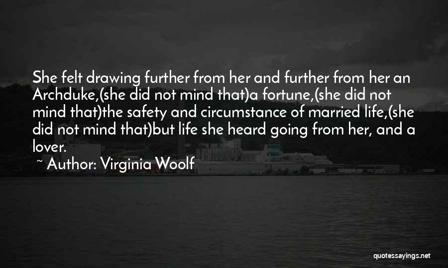 Virginia Woolf Quotes: She Felt Drawing Further From Her And Further From Her An Archduke,(she Did Not Mind That)a Fortune,(she Did Not Mind