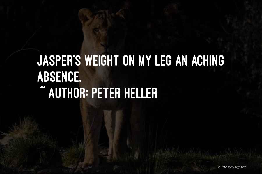 Peter Heller Quotes: Jasper's Weight On My Leg An Aching Absence.