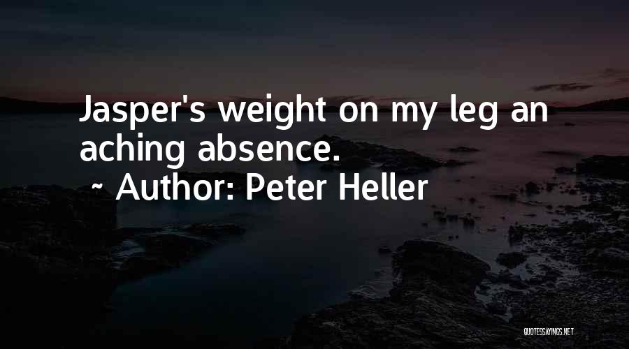 Peter Heller Quotes: Jasper's Weight On My Leg An Aching Absence.