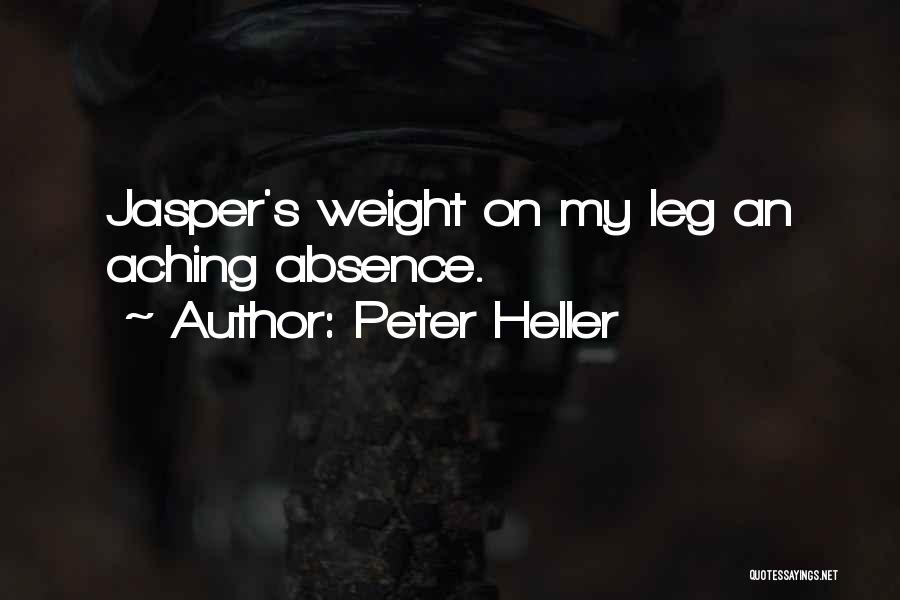 Peter Heller Quotes: Jasper's Weight On My Leg An Aching Absence.