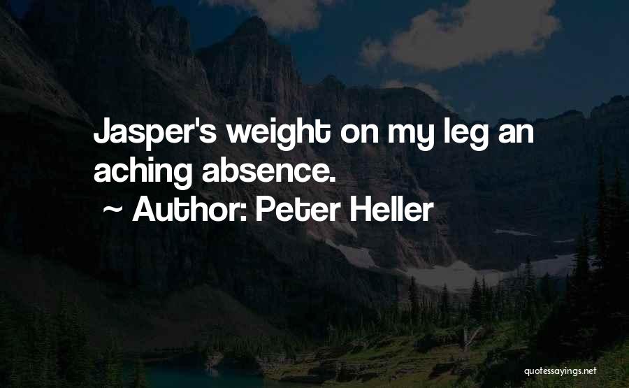 Peter Heller Quotes: Jasper's Weight On My Leg An Aching Absence.