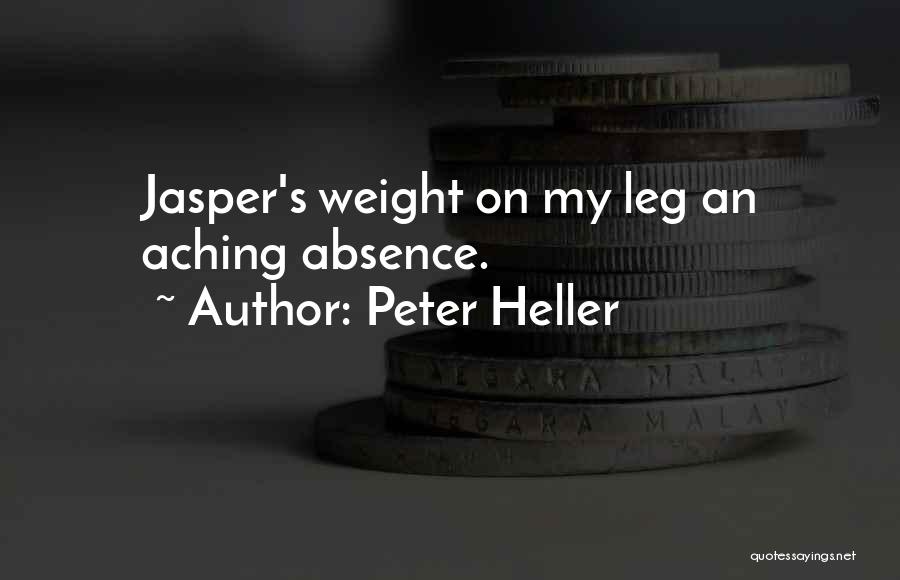 Peter Heller Quotes: Jasper's Weight On My Leg An Aching Absence.