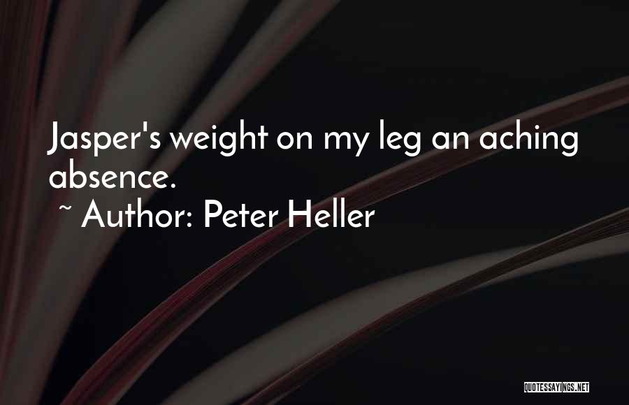 Peter Heller Quotes: Jasper's Weight On My Leg An Aching Absence.