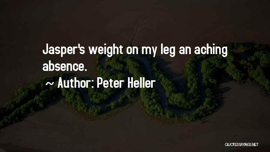 Peter Heller Quotes: Jasper's Weight On My Leg An Aching Absence.