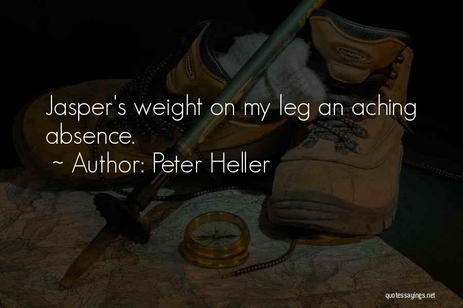 Peter Heller Quotes: Jasper's Weight On My Leg An Aching Absence.