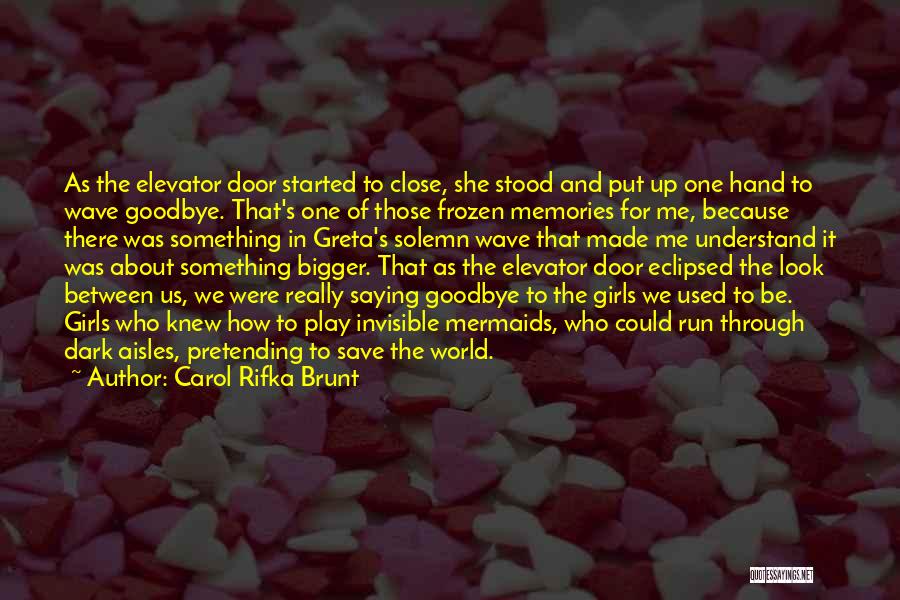 Carol Rifka Brunt Quotes: As The Elevator Door Started To Close, She Stood And Put Up One Hand To Wave Goodbye. That's One Of