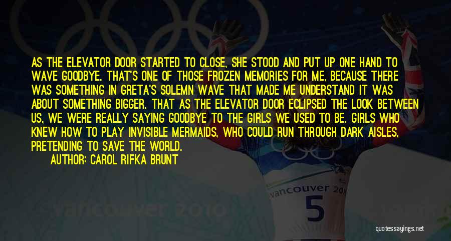 Carol Rifka Brunt Quotes: As The Elevator Door Started To Close, She Stood And Put Up One Hand To Wave Goodbye. That's One Of