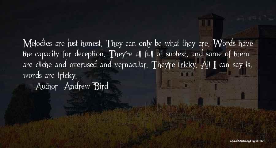 Andrew Bird Quotes: Melodies Are Just Honest. They Can Only Be What They Are. Words Have The Capacity For Deception. They're All Full