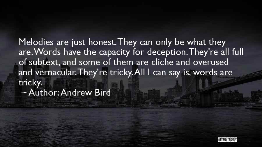 Andrew Bird Quotes: Melodies Are Just Honest. They Can Only Be What They Are. Words Have The Capacity For Deception. They're All Full