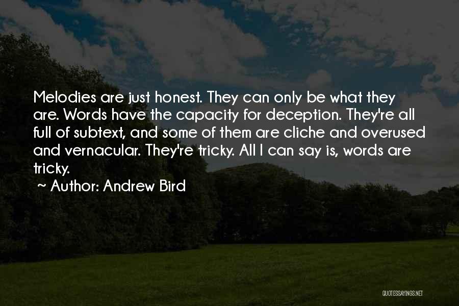 Andrew Bird Quotes: Melodies Are Just Honest. They Can Only Be What They Are. Words Have The Capacity For Deception. They're All Full