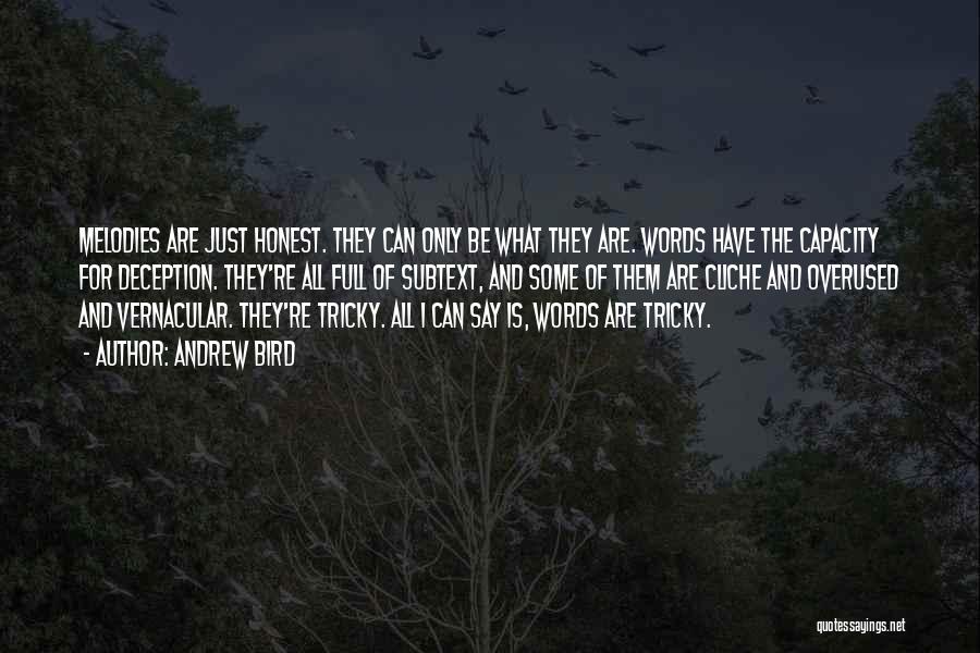 Andrew Bird Quotes: Melodies Are Just Honest. They Can Only Be What They Are. Words Have The Capacity For Deception. They're All Full