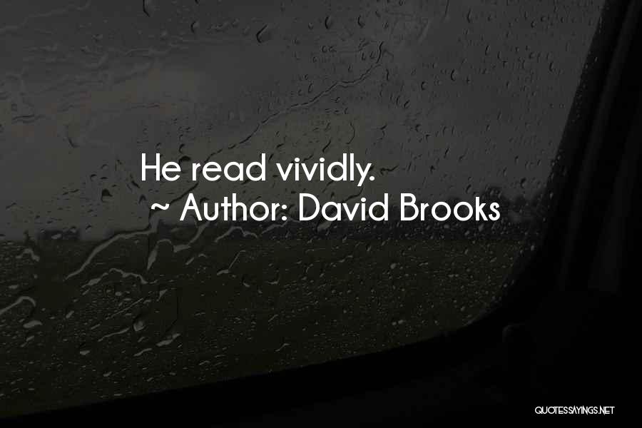 David Brooks Quotes: He Read Vividly.