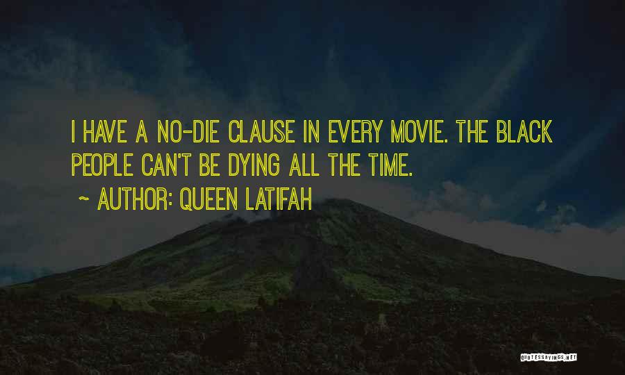 Queen Latifah Quotes: I Have A No-die Clause In Every Movie. The Black People Can't Be Dying All The Time.