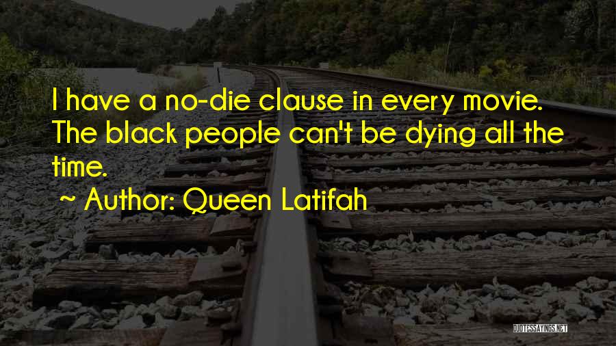 Queen Latifah Quotes: I Have A No-die Clause In Every Movie. The Black People Can't Be Dying All The Time.