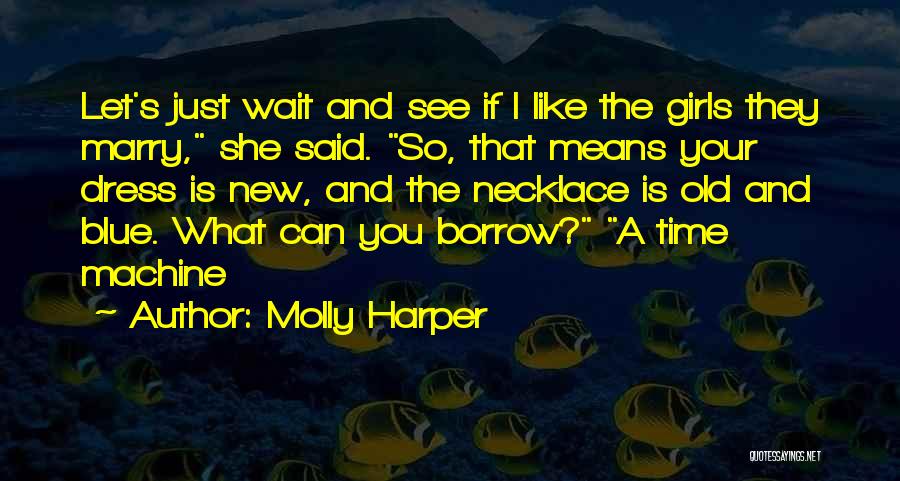 Molly Harper Quotes: Let's Just Wait And See If I Like The Girls They Marry, She Said. So, That Means Your Dress Is