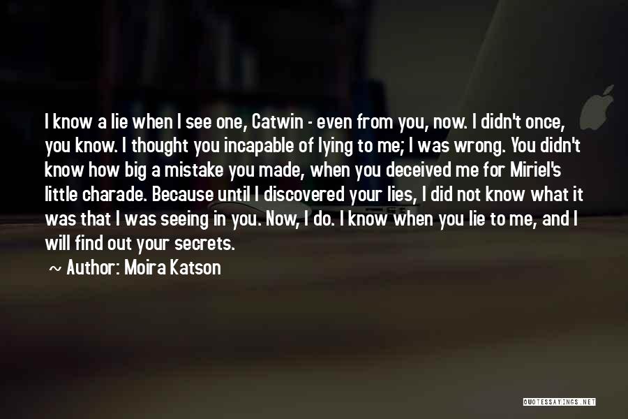 Moira Katson Quotes: I Know A Lie When I See One, Catwin - Even From You, Now. I Didn't Once, You Know. I