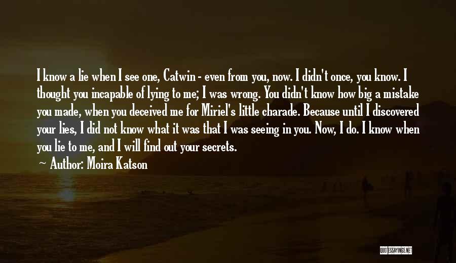 Moira Katson Quotes: I Know A Lie When I See One, Catwin - Even From You, Now. I Didn't Once, You Know. I