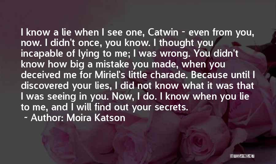 Moira Katson Quotes: I Know A Lie When I See One, Catwin - Even From You, Now. I Didn't Once, You Know. I