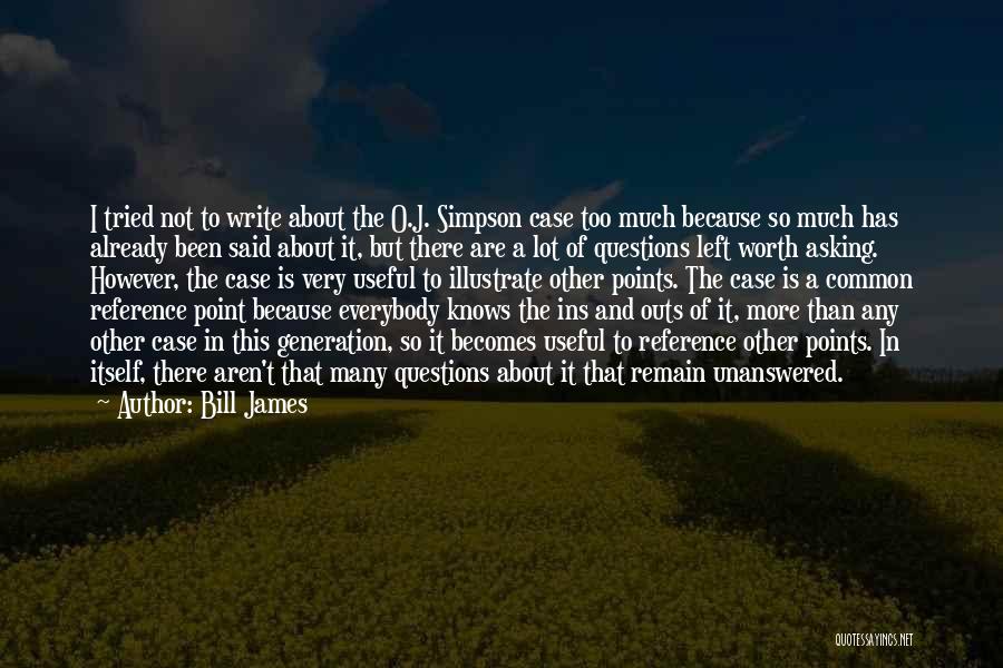 Bill James Quotes: I Tried Not To Write About The O.j. Simpson Case Too Much Because So Much Has Already Been Said About