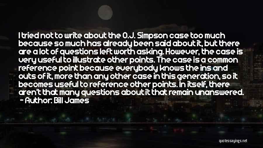 Bill James Quotes: I Tried Not To Write About The O.j. Simpson Case Too Much Because So Much Has Already Been Said About