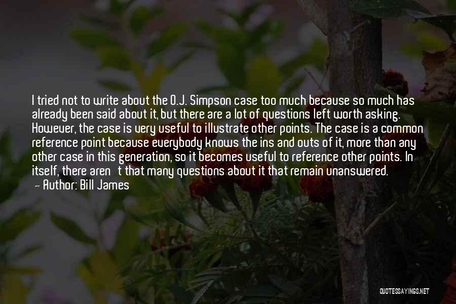 Bill James Quotes: I Tried Not To Write About The O.j. Simpson Case Too Much Because So Much Has Already Been Said About