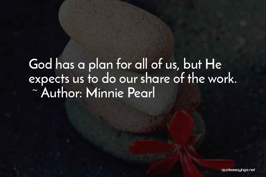 Minnie Pearl Quotes: God Has A Plan For All Of Us, But He Expects Us To Do Our Share Of The Work.