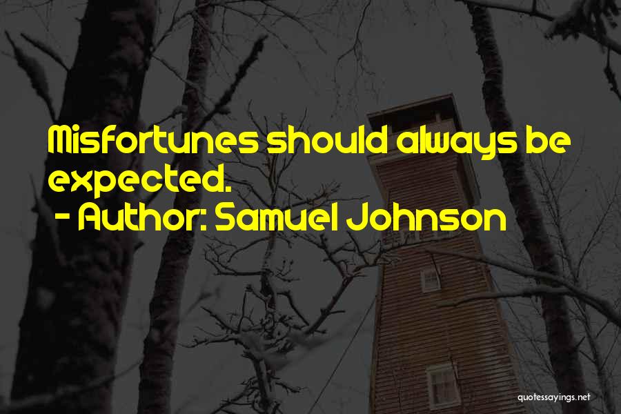 Samuel Johnson Quotes: Misfortunes Should Always Be Expected.