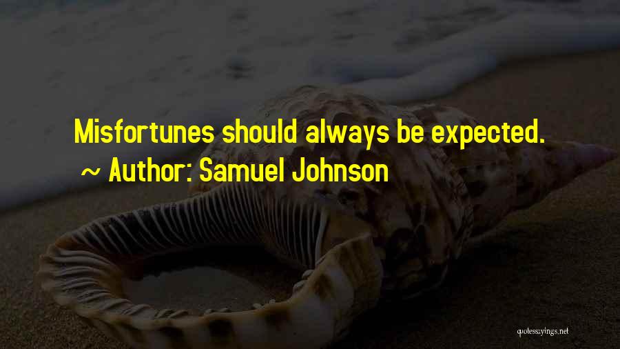 Samuel Johnson Quotes: Misfortunes Should Always Be Expected.