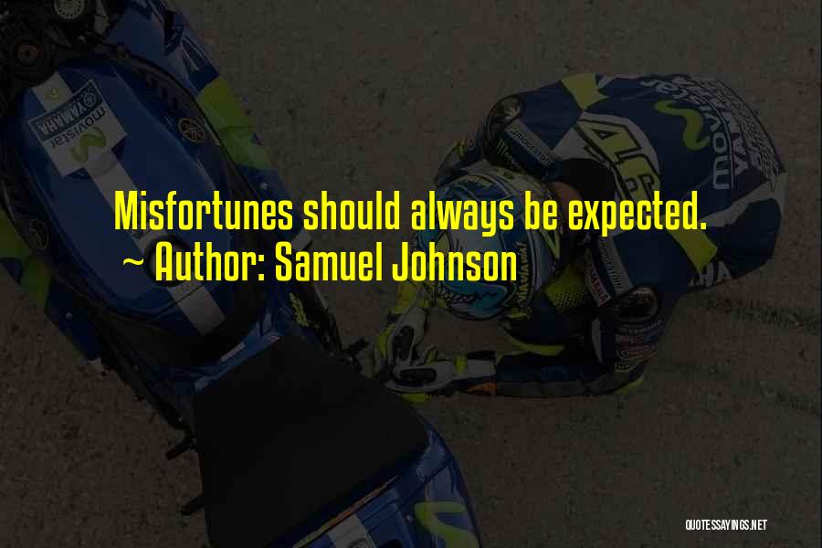 Samuel Johnson Quotes: Misfortunes Should Always Be Expected.