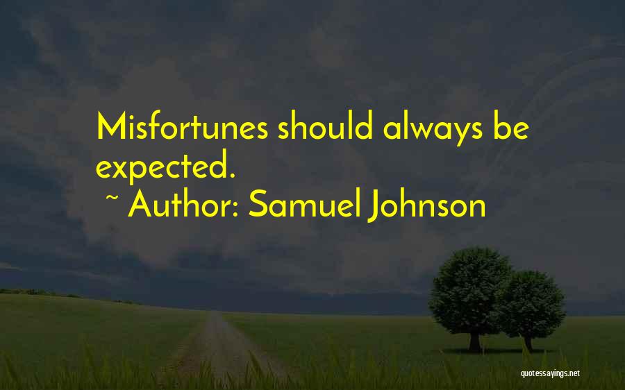 Samuel Johnson Quotes: Misfortunes Should Always Be Expected.