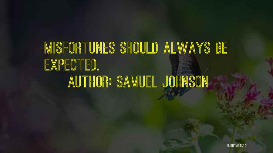 Samuel Johnson Quotes: Misfortunes Should Always Be Expected.