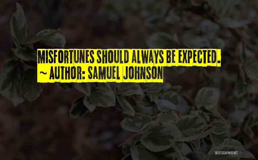 Samuel Johnson Quotes: Misfortunes Should Always Be Expected.