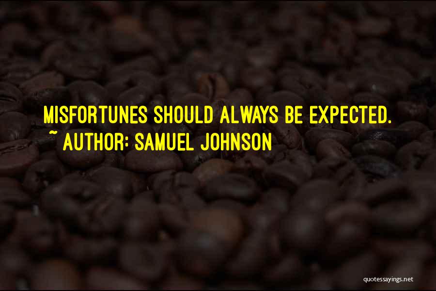 Samuel Johnson Quotes: Misfortunes Should Always Be Expected.