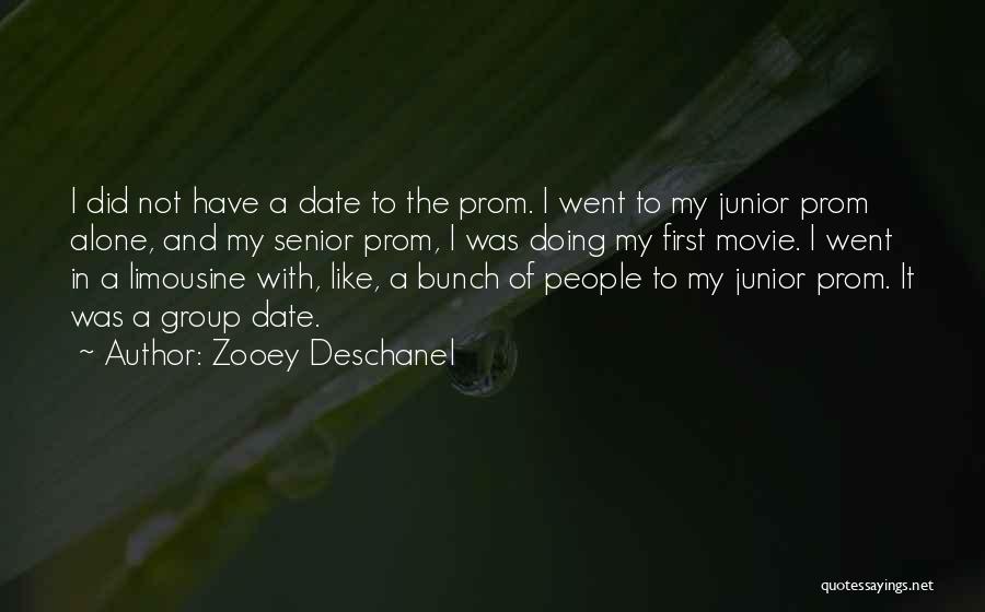 Zooey Deschanel Quotes: I Did Not Have A Date To The Prom. I Went To My Junior Prom Alone, And My Senior Prom,