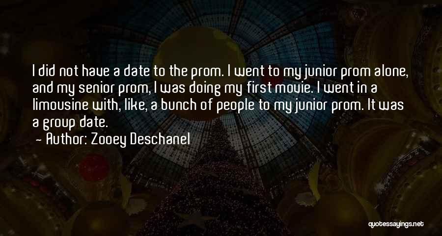 Zooey Deschanel Quotes: I Did Not Have A Date To The Prom. I Went To My Junior Prom Alone, And My Senior Prom,